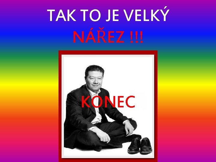 TAK TO JE VELKÝ NÁŘEZ !!! KONEC 