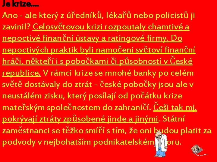 Je krize. . Ano - ale který z úředníků, lékařů nebo policistů ji zavinil?