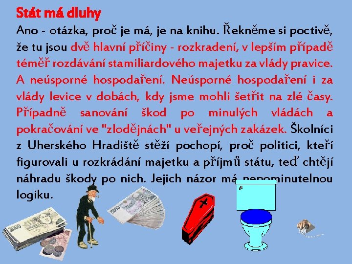 Stát má dluhy Ano - otázka, proč je má, je na knihu. Řekněme si