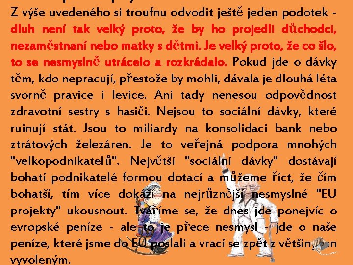 Z výše uvedeného si troufnu odvodit ještě jeden podotek dluh není tak velký proto,