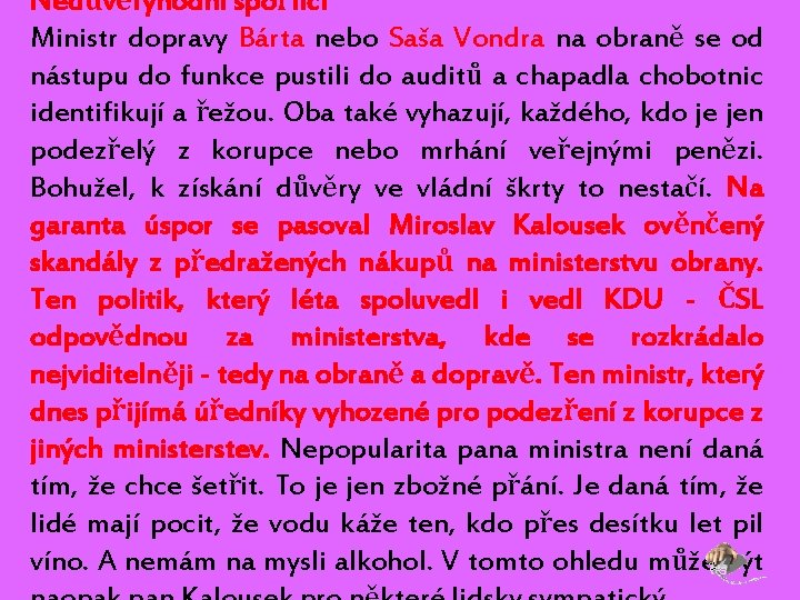 Nedůvěryhodní spořílci Ministr dopravy Bárta nebo Saša Vondra na obraně se od nástupu do