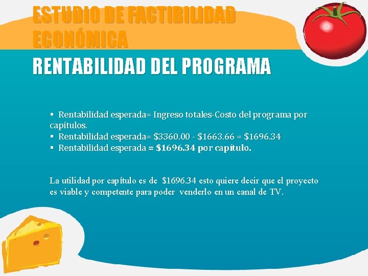 ESTUDIO DE FACTIBILIDAD ECONÓMICA RENTABILIDAD DEL PROGRAMA § Rentabilidad esperada= Ingreso totales-Costo del programa