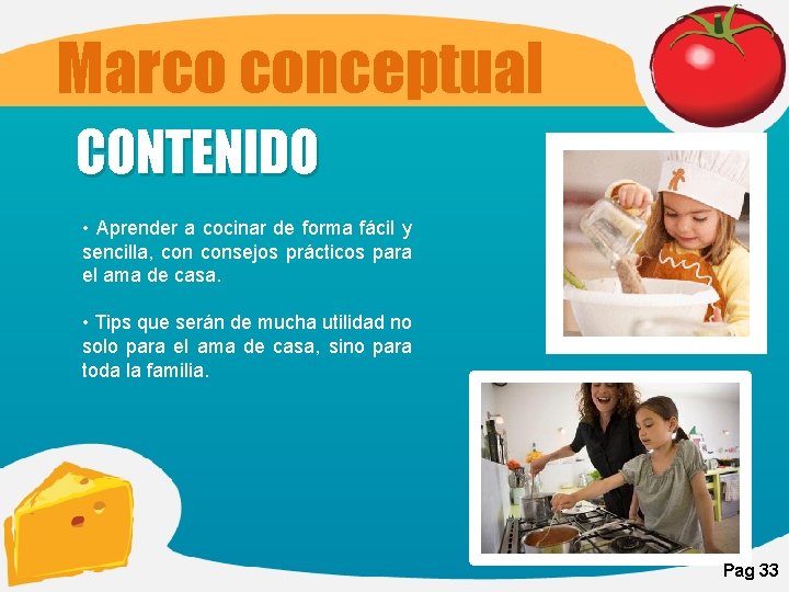 Marco conceptual CONTENIDO • Aprender a cocinar de forma fácil y sencilla, consejos prácticos