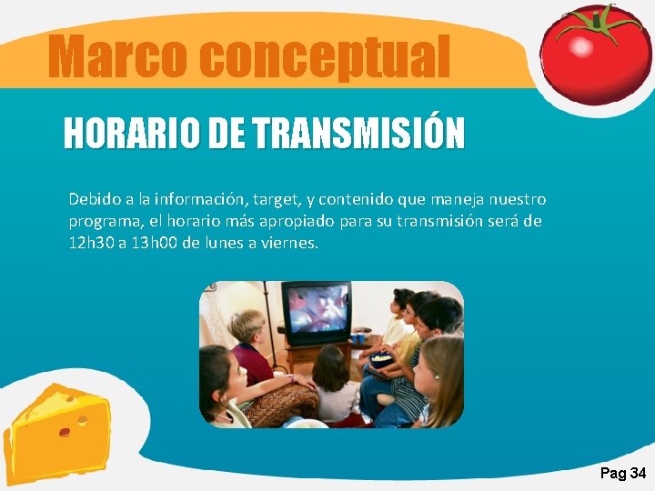 Marco conceptual HORARIO DE TRANSMISIÓN Debido a la información, target, y contenido que maneja