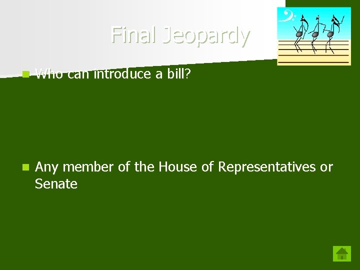 Final Jeopardy n Who can introduce a bill? n Any member of the House