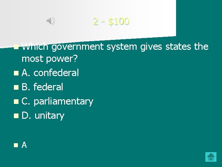 2 - $100 n Which government system gives states the most power? n A.