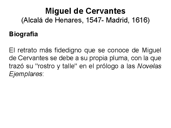 Miguel de Cervantes (Alcalá de Henares, 1547 - Madrid, 1616) Biografía El retrato más