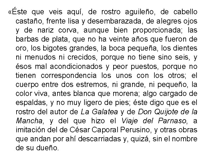  «Éste que veis aquí, de rostro aguileño, de cabello castaño, frente lisa y