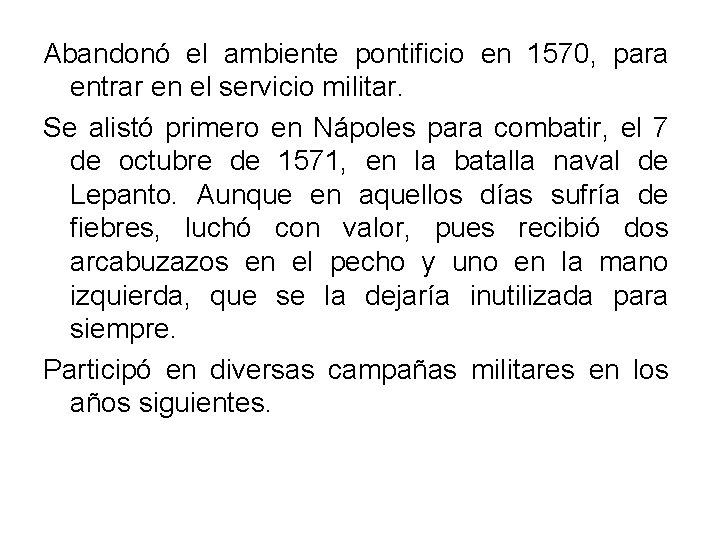 Abandonó el ambiente pontificio en 1570, para entrar en el servicio militar. Se alistó