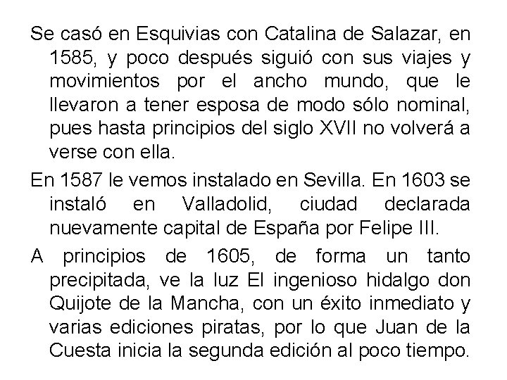 Se casó en Esquivias con Catalina de Salazar, en 1585, y poco después siguió