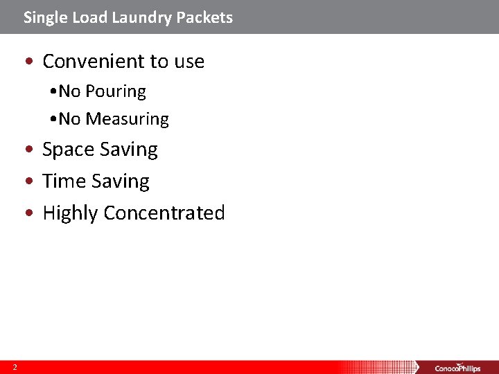 Single Load Laundry Packets • Convenient to use • No Pouring • No Measuring