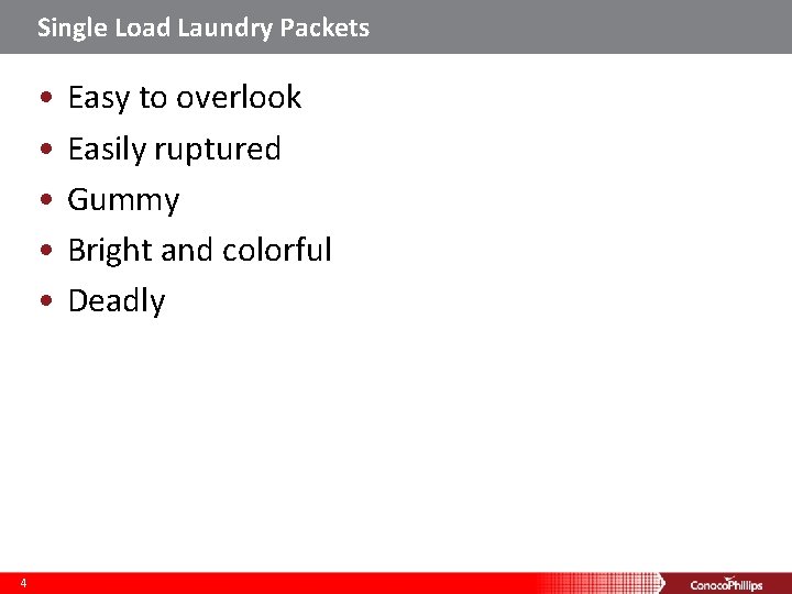 Single Load Laundry Packets • • • 4 Easy to overlook Easily ruptured Gummy