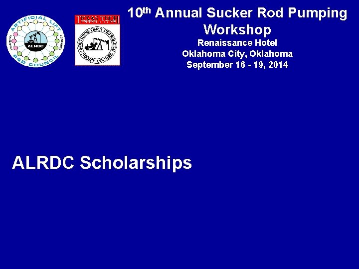 10 th Annual Sucker Rod Pumping Workshop Renaissance Hotel Oklahoma City, Oklahoma September 16