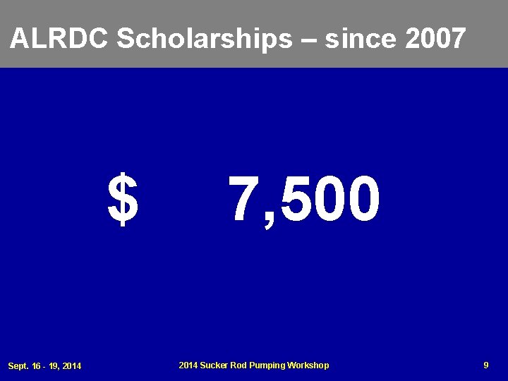 ALRDC Scholarships – since 2007 $ Sept. 16 - 19, 2014 7, 500 2014