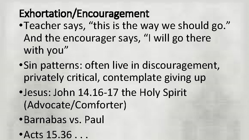 Exhortation/Encouragement • Teacher says, “this is the way we should go. ” And the