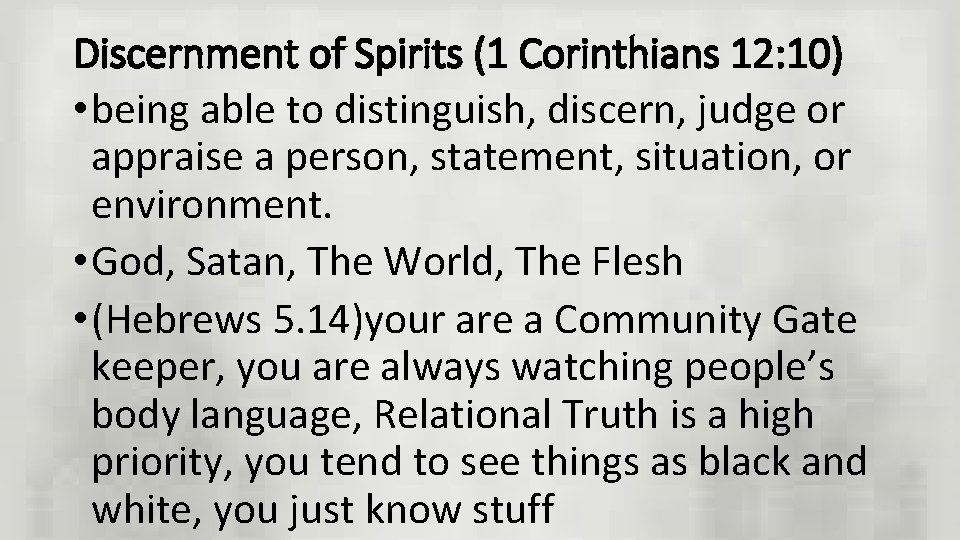 Discernment of Spirits (1 Corinthians 12: 10) • being able to distinguish, discern, judge