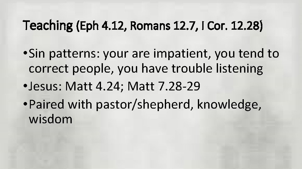Teaching (Eph 4. 12, Romans 12. 7, I Cor. 12. 28) • Sin patterns: