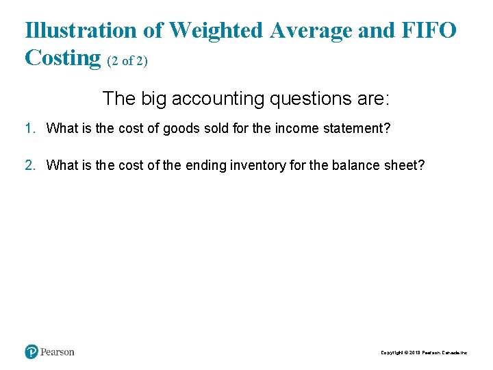 Illustration of Weighted Average and FIFO Costing (2 of 2) The big accounting questions