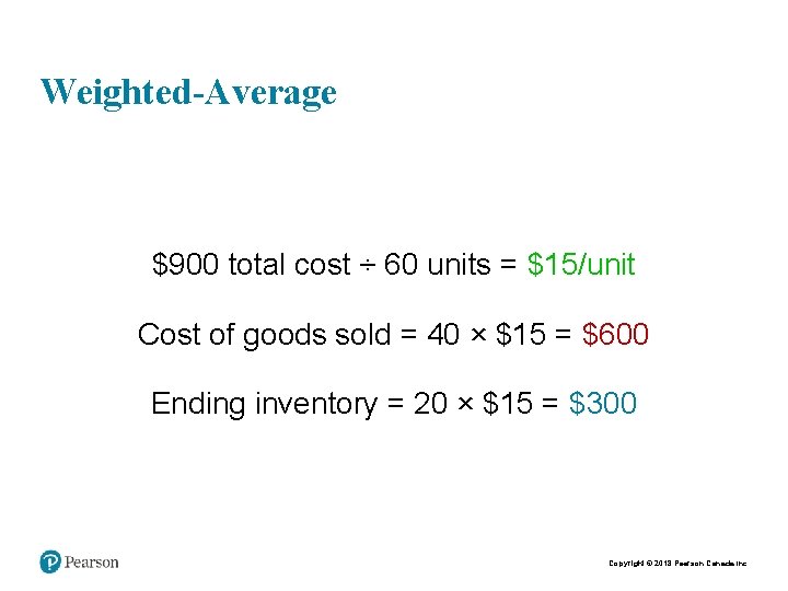 Weighted-Average $900 total cost ÷ 60 units = $15/unit Cost of goods sold =