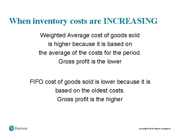 When inventory costs are INCREASING Weighted Average cost of goods sold is higher because