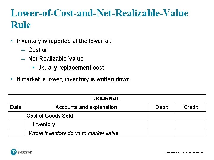 Lower-of-Cost-and-Net-Realizable-Value Rule • Inventory is reported at the lower of: – Cost or –