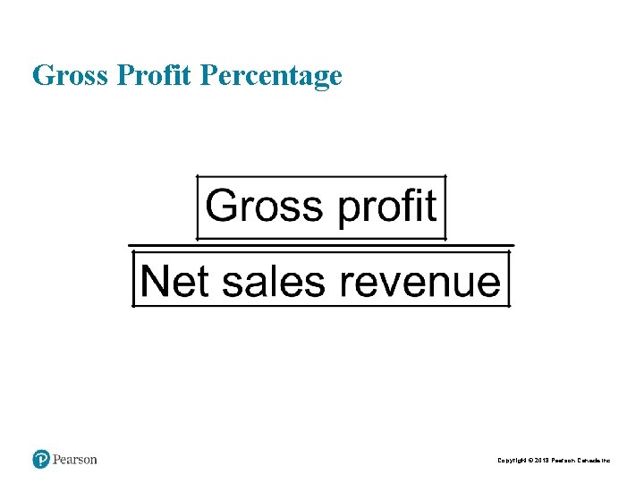 Gross Profit Percentage Copyright © 2018 Pearson Canada Inc. 