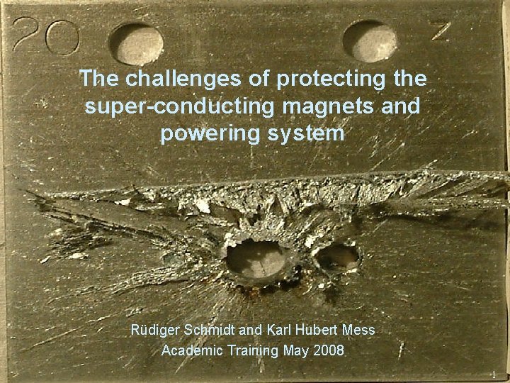 The challenges of protecting the super-conducting magnets and powering system Rüdiger Schmidt and Karl