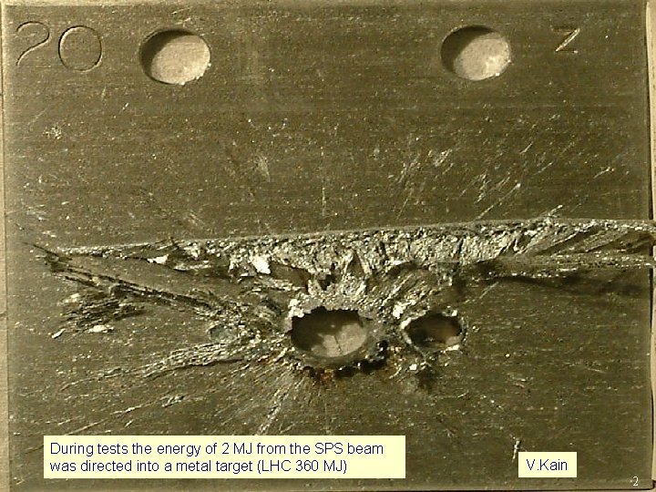 During tests the energy of 2 MJ from the SPS beam was directed into