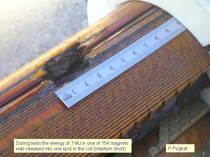 During tests the energy of 7 MJ in one of 154 magnets was released
