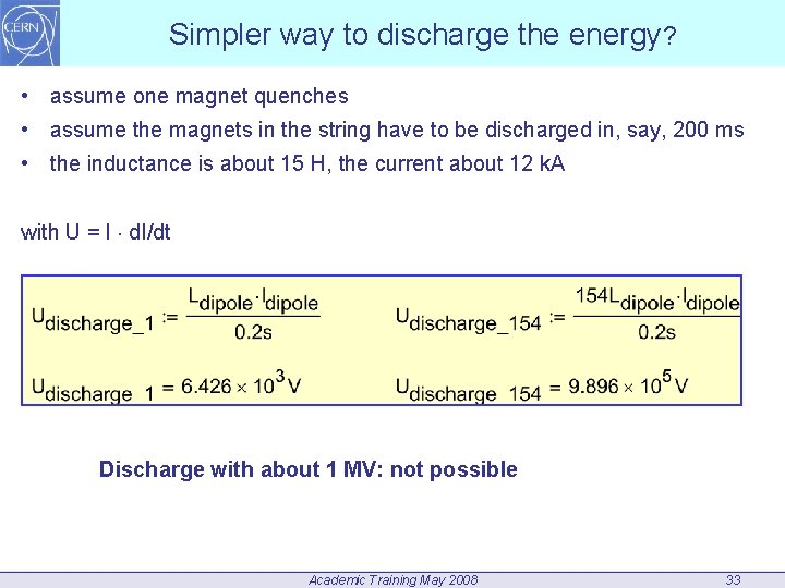 Simpler way to discharge the energy? • assume one magnet quenches • assume the