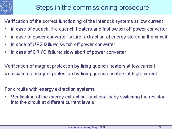 Steps in the commissioning procedure Verification of the correct functioning of the interlock systems