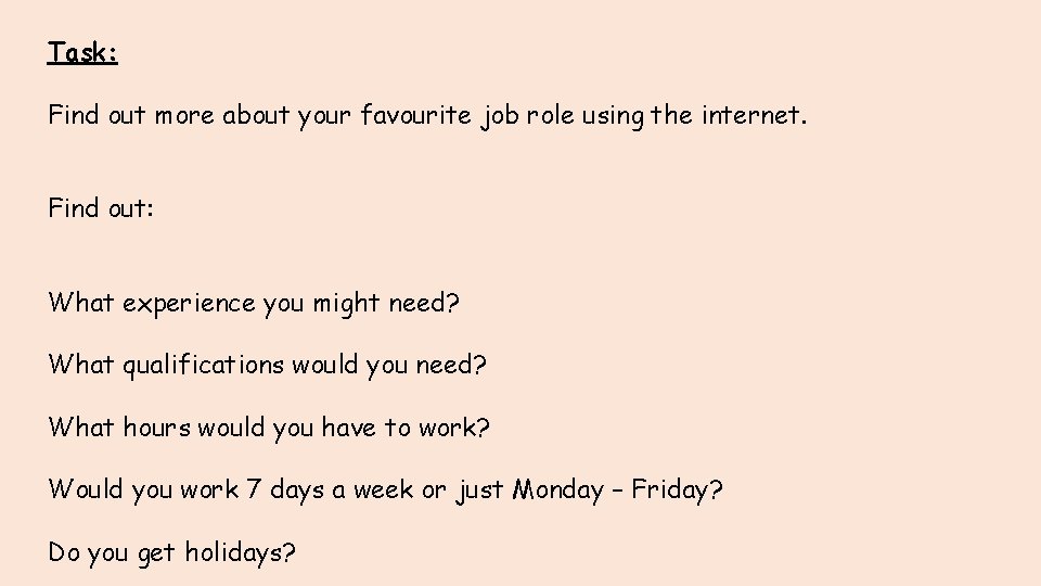 Task: Find out more about your favourite job role using the internet. Find out: