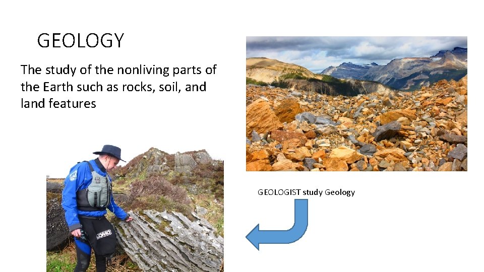 GEOLOGY The study of the nonliving parts of the Earth such as rocks, soil,