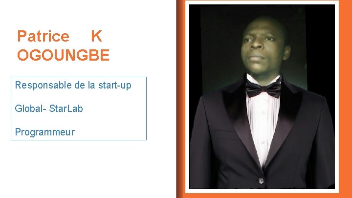 Patrice K OGOUNGBE Responsable de la start-up Global- Star. Lab Programmeur 