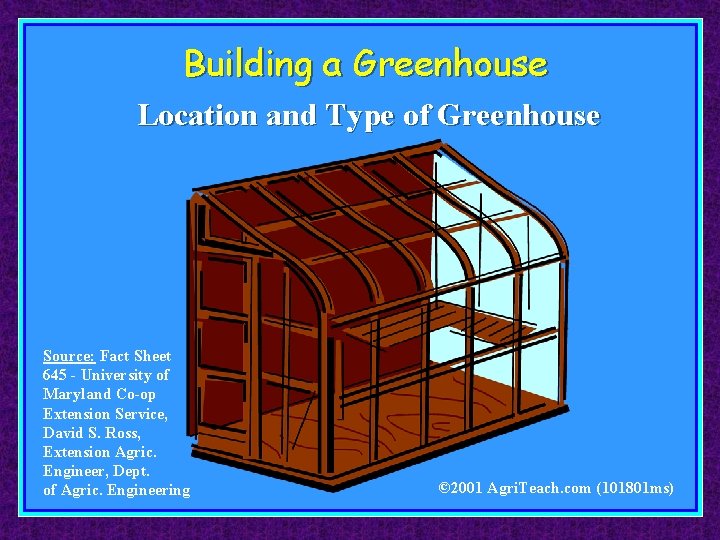 Building a Greenhouse Location and Type of Greenhouse Source: Fact Sheet 645 - University
