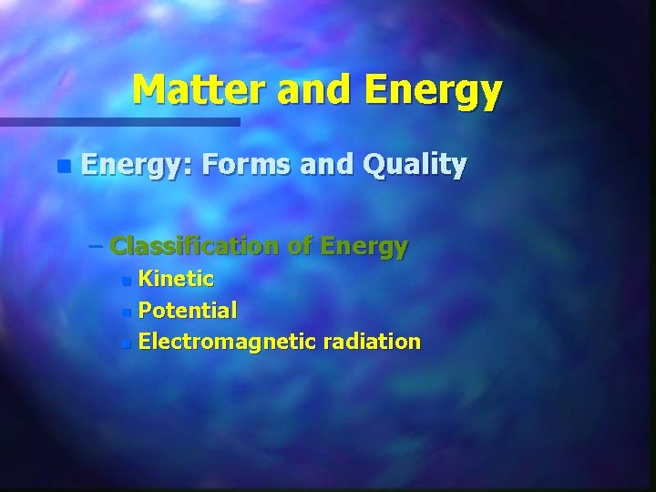 Matter and Energy n Energy: Forms and Quality – Classification of Energy Kinetic n