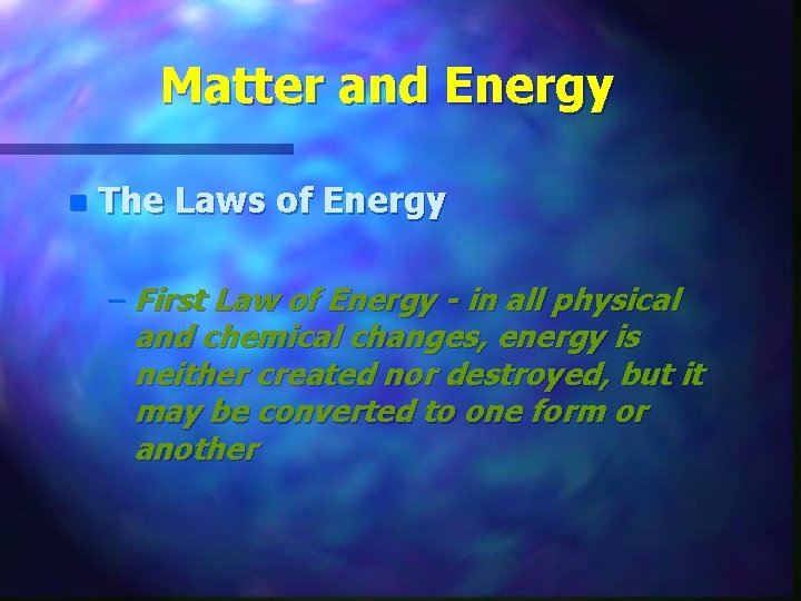 Matter and Energy n The Laws of Energy – First Law of Energy -