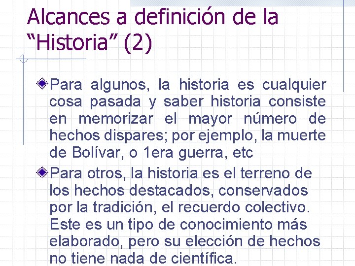 Alcances a definición de la “Historia” (2) Para algunos, la historia es cualquier cosa