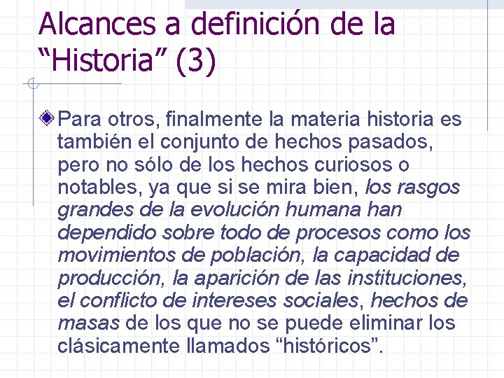 Alcances a definición de la “Historia” (3) Para otros, finalmente la materia historia es