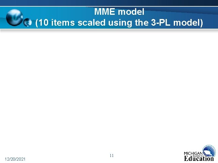 MME model (10 items scaled using the 3 -PL model) 12/20/2021 11 MME model (10 items scaled using the 3 -PL model) 12/20/2021 11