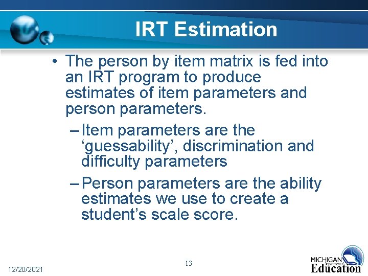 IRT Estimation • The person by item matrix is fed into an IRT program IRT Estimation • The person by item matrix is fed into an IRT program