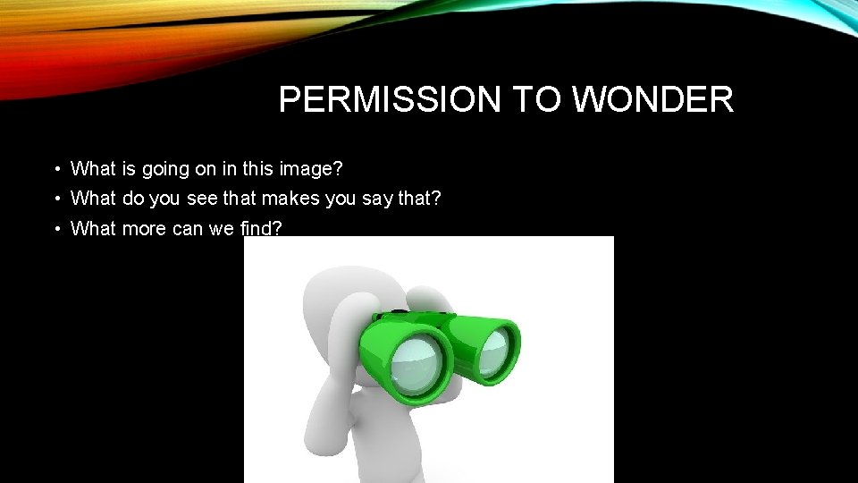 PERMISSION TO WONDER • What is going on in this image? • What do