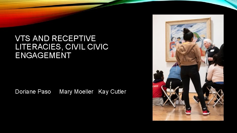 VTS AND RECEPTIVE LITERACIES, CIVIL CIVIC ENGAGEMENT Doriane Paso Mary Moeller Kay Cutler 