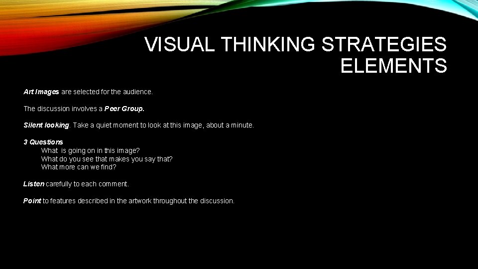 VISUAL THINKING STRATEGIES ELEMENTS Art Images are selected for the audience. The discussion involves