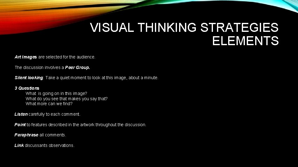 VISUAL THINKING STRATEGIES ELEMENTS Art Images are selected for the audience. The discussion involves