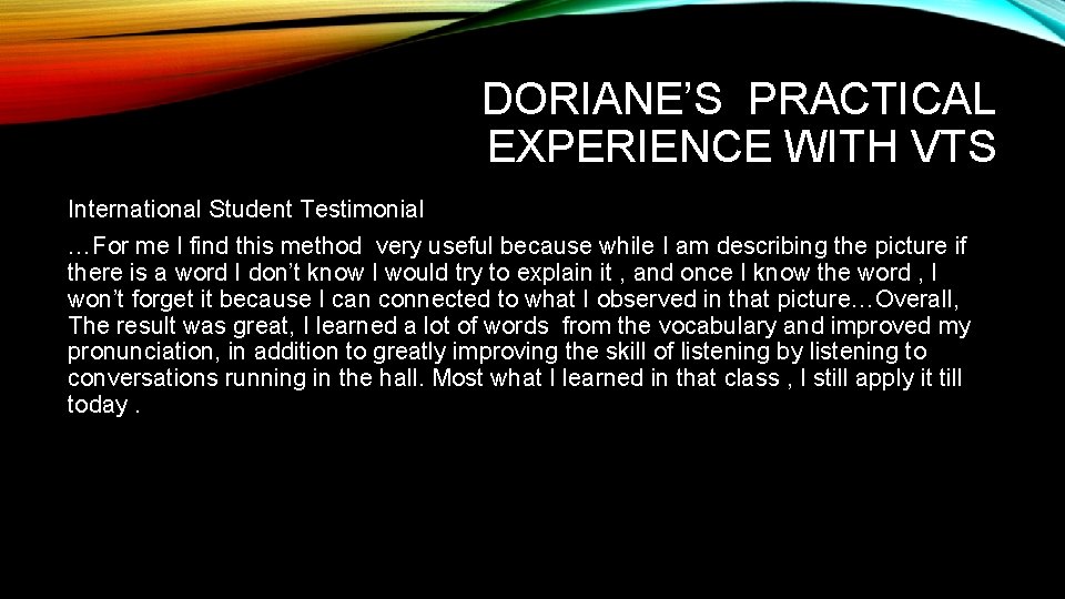 DORIANE’S PRACTICAL EXPERIENCE WITH VTS International Student Testimonial …For me I find this method