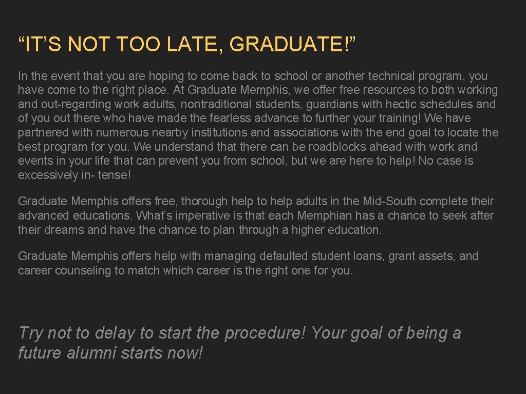 “IT’S NOT TOO LATE, GRADUATE!” In the event that you are hoping to come