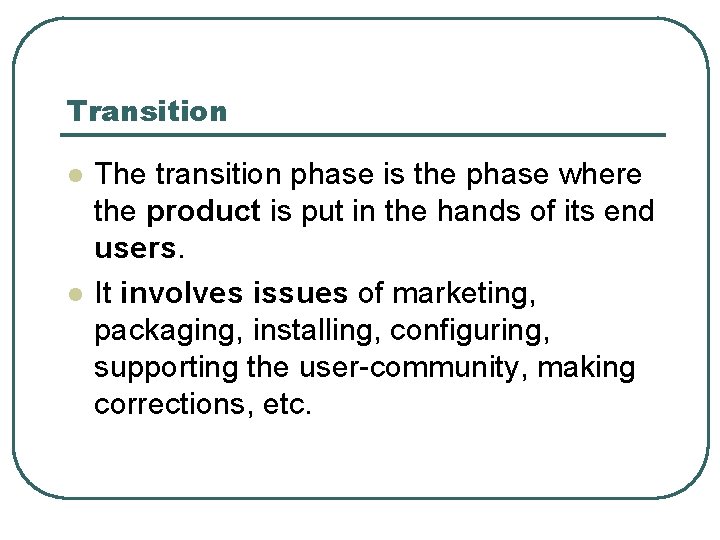 Transition l l The transition phase is the phase where the product is put