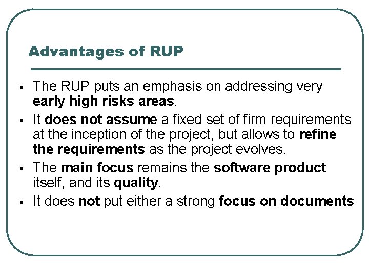 Advantages of RUP § § The RUP puts an emphasis on addressing very early