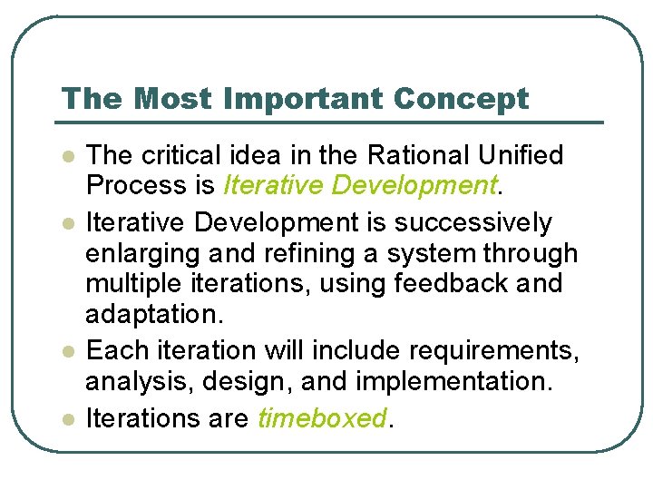 The Most Important Concept l l The critical idea in the Rational Unified Process